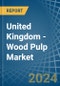 United Kingdom - Wood Pulp - Market Analysis, Forecast, Size, Trends and Insights - Product Image