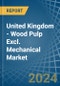 United Kingdom - Wood Pulp Excl. Mechanical - Market Analysis, Forecast, Size, Trends and Insights - Product Thumbnail Image