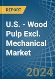 U.S. - Wood Pulp Excl. Mechanical - Market Analysis, Forecast, Size, Trends and Insights- Product Image