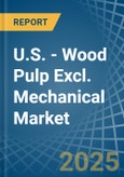 U.S. - Wood Pulp Excl. Mechanical - Market Analysis, Forecast, Size, Trends and Insights- Product Image