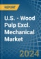 U.S. - Wood Pulp Excl. Mechanical - Market Analysis, Forecast, Size, Trends and Insights - Product Thumbnail Image