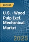 U.S. - Wood Pulp Excl. Mechanical - Market Analysis, Forecast, Size, Trends and Insights - Product Thumbnail Image