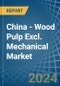 China - Wood Pulp Excl. Mechanical - Market Analysis, Forecast, Size, Trends and Insights - Product Thumbnail Image