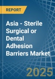 Asia - Sterile Surgical or Dental Adhesion Barriers - Market Analysis, Forecast, Size, Trends and Insights- Product Image