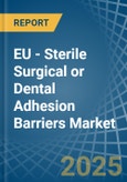 EU - Sterile Surgical or Dental Adhesion Barriers - Market Analysis, Forecast, Size, Trends and Insights- Product Image