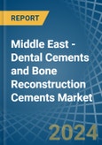 Middle East - Dental Cements and Bone Reconstruction Cements - Market Analysis, Forecast, Size, Trends and Insights- Product Image
