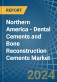 Northern America - Dental Cements and Bone Reconstruction Cements - Market Analysis, Forecast, Size, Trends and Insights- Product Image