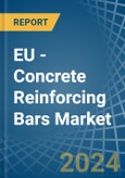 EU - Concrete Reinforcing Bars - Market Analysis, Forecast, Size, Trends and Insights- Product Image
