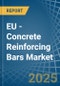 EU - Concrete Reinforcing Bars - Market Analysis, Forecast, Size, Trends and Insights - Product Image