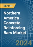 Northern America - Concrete Reinforcing Bars - Market Analysis, Forecast, Size, Trends and Insights- Product Image