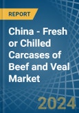 China - Fresh or Chilled Carcases of Beef and Veal - Market Analysis, Forecast, Size, Trends and Insights- Product Image