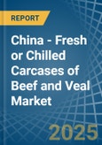 China - Fresh or Chilled Carcases of Beef and Veal - Market Analysis, Forecast, Size, Trends and Insights- Product Image