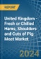 United Kingdom - Fresh or Chilled Hams, Shoulders and Cuts of Pig Meat - Market Analysis, Forecast, Size, Trends and Insights - Product Image