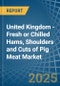 United Kingdom - Fresh or Chilled Hams, Shoulders and Cuts of Pig Meat - Market Analysis, Forecast, Size, Trends and Insights - Product Thumbnail Image