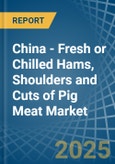 China - Fresh or Chilled Hams, Shoulders and Cuts of Pig Meat - Market Analysis, Forecast, Size, Trends and Insights- Product Image