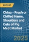 China - Fresh or Chilled Hams, Shoulders and Cuts of Pig Meat - Market Analysis, Forecast, Size, Trends and Insights - Product Thumbnail Image