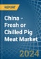 China - Fresh or Chilled Pig Meat - Market Analysis, Forecast, Size, Trends and Insights - Product Thumbnail Image
