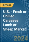 U.S. - Fresh or Chilled Carcases Lamb or Sheep - Market Analysis, Forecast, Size, Trends and Insights- Product Image