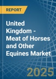 United Kingdom - Meat of Horses and Other Equines (Fresh or Chilled) - Market Analysis, Forecast, Size, Trends and Insights- Product Image