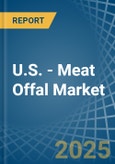 U.S. - Meat Offal (Fresh or Chilled) - Market Analysis, Forecast, Size, Trends and Insights- Product Image