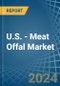U.S. - Meat Offal (Fresh or Chilled) - Market Analysis, Forecast, Size, Trends and Insights - Product Thumbnail Image