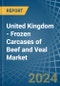 United Kingdom - Frozen Carcases of Beef and Veal - Market Analysis, Forecast, Size, Trends and Insights - Product Thumbnail Image