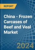 China - Frozen Carcases of Beef and Veal - Market Analysis, Forecast, Size, Trends and Insights- Product Image