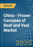 China - Frozen Carcases of Beef and Veal - Market Analysis, Forecast, Size, Trends and Insights- Product Image