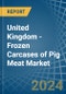 United Kingdom - Frozen Carcases of Pig Meat - Market Analysis, Forecast, Size, Trends and Insights - Product Thumbnail Image