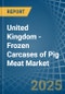 United Kingdom - Frozen Carcases of Pig Meat - Market Analysis, Forecast, Size, Trends and Insights - Product Thumbnail Image