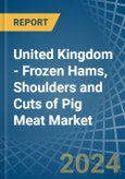 United Kingdom - Frozen Hams, Shoulders and Cuts of Pig Meat - Market Analysis, Forecast, Size, Trends and Insights- Product Image
