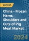 China - Frozen Hams, Shoulders and Cuts of Pig Meat - Market Analysis, Forecast, Size, Trends and Insights - Product Thumbnail Image