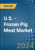 U.S. - Frozen Pig Meat - Market Analysis, Forecast, Size, Trends and Insights- Product Image