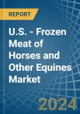 U.S. - Frozen Meat of Horses and Other Equines - Market Analysis, Forecast, Size, Trends and Insights- Product Image
