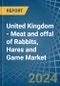United Kingdom - Meat and offal of Rabbits, Hares and Game - Market Analysis, Forecast, Size, Trends and Insights - Product Image