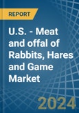 U.S. - Meat and offal of Rabbits, Hares and Game - Market Analysis, Forecast, Size, Trends and Insights- Product Image