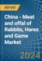 China - Meat and offal of Rabbits, Hares and Game - Market Analysis, Forecast, Size, Trends and Insights - Product Image