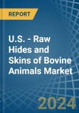 U.S. - Raw Hides and Skins of Bovine Animals - Market Analysis, Forecast, Size, Trends and Insights- Product Image