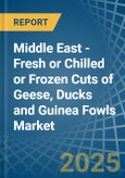 Middle East - Fresh or Chilled or Frozen Cuts of Geese, Ducks and Guinea Fowls - Market Analysis, Forecast, Size, Trends and Insights- Product Image