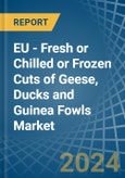EU - Fresh or Chilled or Frozen Cuts of Geese, Ducks and Guinea Fowls - Market Analysis, Forecast, Size, Trends and Insights- Product Image