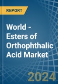 World - Esters of Orthophthalic Acid - Market Analysis, Forecast, Size, Trends and Insights- Product Image