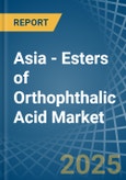 Asia - Esters of Orthophthalic Acid - Market Analysis, Forecast, Size, Trends and Insights- Product Image