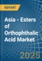 Asia - Esters of Orthophthalic Acid - Market Analysis, Forecast, Size, Trends and Insights - Product Image