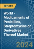 World - Medicaments of Penicillins, Streptomycins or Derivatives Thereof - Market Analysis, Forecast, Size, Trends and Insights- Product Image