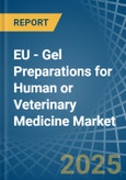 EU - Gel Preparations for Human or Veterinary Medicine - Market Analysis, forecast, Size, Trends and Insights- Product Image