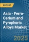 Asia - Ferro-Cerium and Pyrophoric Alloys - Market Analysis, Forecast, Size, Trends and Insights - Product Image