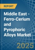 Middle East - Ferro-Cerium and Pyrophoric Alloys - Market Analysis, Forecast, Size, Trends and Insights- Product Image