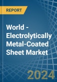 World - Electrolytically Metal-Coated Sheet - Market Analysis, Forecast, Size, Trends and Insights- Product Image
