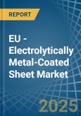 EU - Electrolytically Metal-Coated Sheet - Market Analysis, Forecast, Size, Trends and Insights- Product Image