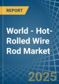 World - Hot-Rolled Wire Rod - Market Analysis, Forecast, Size, Trends and Insights- Product Image